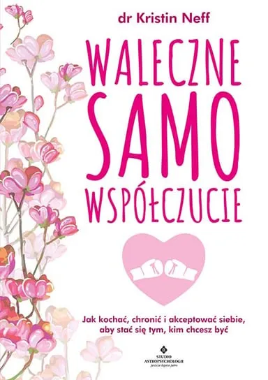 Waleczne samowspółczucie. Jak kochać, chronić i akceptować siebie, aby stać się tym, kim chcesz być Wyprzedaż