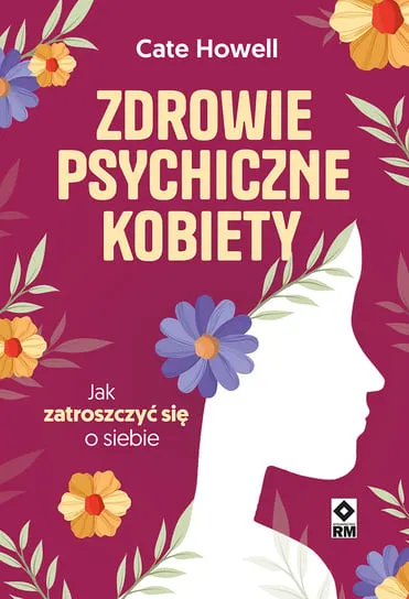 Ostatnia szansa Zdrowie psychiczne kobiety. Jak zatroszczyć się o siebie