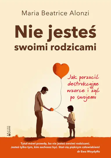 Popularny Nie jesteś swoimi rodzicami. Jak porzucić destrukcyjne wzorce i żyć po swojemu