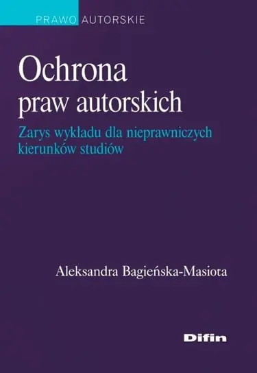 Ochrona praw autorskich. Zarys wykładu dla nieprawniczych kierunków studiów Wyjątkowa oferta