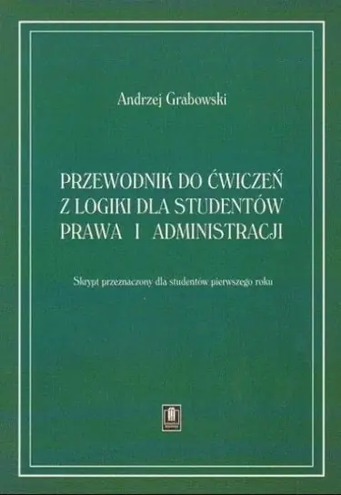 Popularny Przewodnik do ćwiczeń z logiki dla studentów prawa i administracji