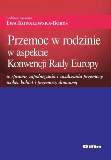 Przemoc w rodzinie w aspekcie Konwencji Rady Europy w sprawie zapobiegania i zwalczania przemocy wobec kobiet i przemocy domowej Kup teraz