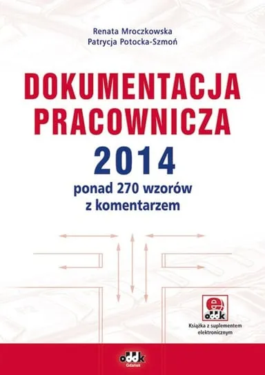 Szybka dostawa Dokumentacja pracownicza 2014 ponad 270 wzorów z komentarzem