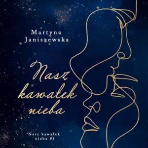 Do wyczerpania zapasów Nasz kawałek nieba. Tom 1