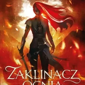 Do wyczerpania zapasów Zaklinacz ognia. Starcie królestw. Tom 1