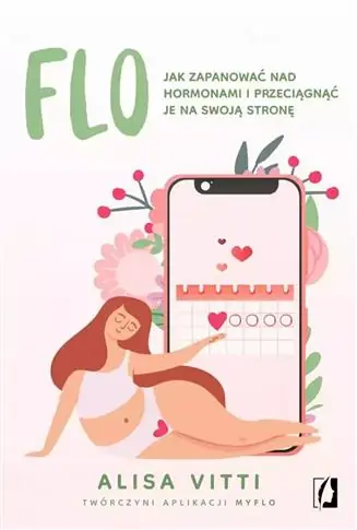 Ostatnia szansa FLO. JAK ZAPANOWAĆ NAD HORMONAMI I PRZECIĄGNĄĆ