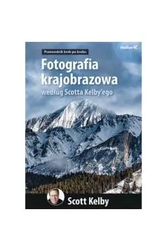 FOTOGRAFIA KRAJOBRAZOWA WEDŁUG SCOTTA KELBY’EGO. Szybka dostawa