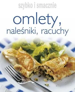 OMLETY, NALEŚNIKI, RACUCHY. SZYBKO I SMACZNIE Zniżka
