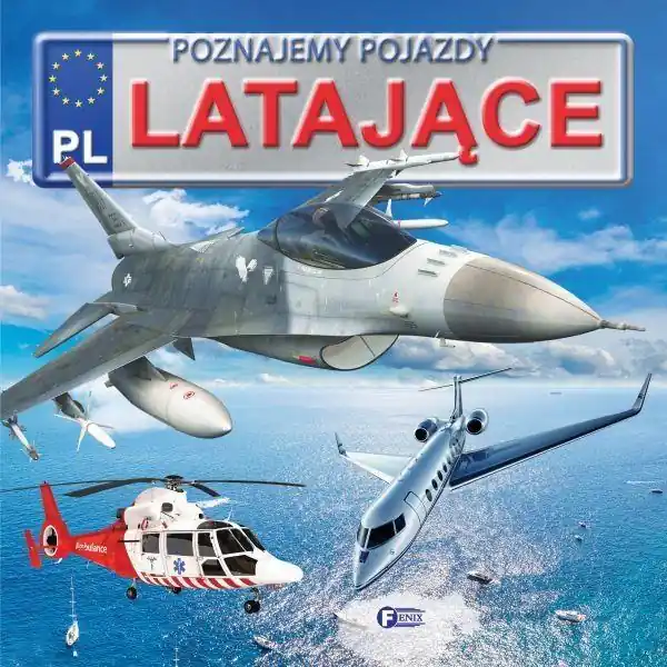 POZNAJEMY POJAZDY. LATAJĄCE FENIX Szybka wysyłka
