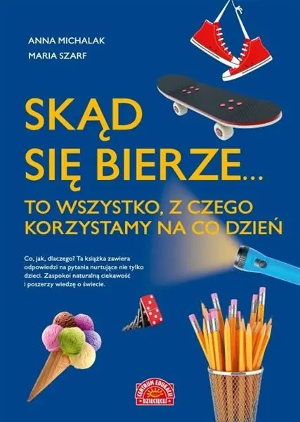 Tylko do końca tygodnia SKĄD SIĘ BIERZE... TO WSZYSTKO, Z CZEGO KORZYSTAMY