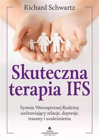 SKUTECZNA TERAPIA IFS. SYSTEM WEWNĘTRZNEJ RODZINY Zamów teraz