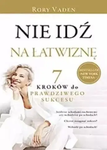 Darmowy zwrot NIE IDŹ NA ŁATWIZNĘ. SIEDEM KROKÓW DO PRAWDZIWEGO