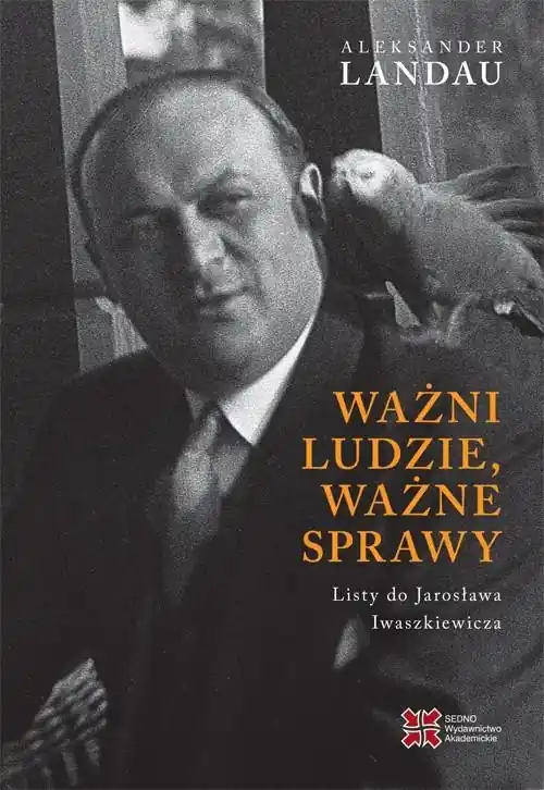 Wysoka jakość Ważni ludzie,ważne sprawy. Listy do Jarosława Iwaszkiewicza