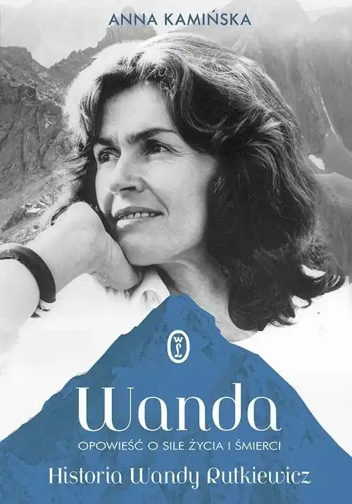 Do wyczerpania zapasów Wanda. Opowieść o sile życia i śmierci. Historia Wandy Rutkiewicz