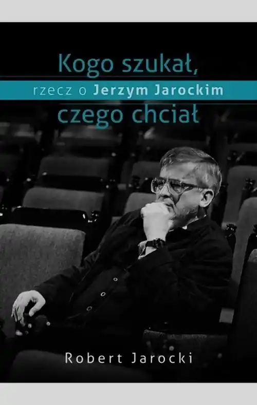 Kogo szukał, czego chciał, rzecz o Jerzym Jarockim Tylko do końca tygodnia