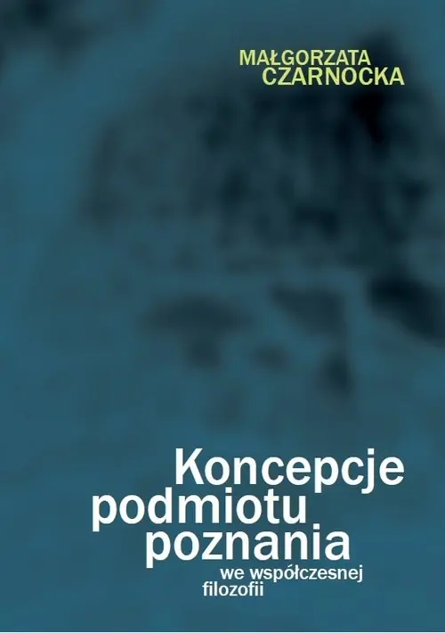 Dodaj do koszyka Koncepcje podmiotu poznania we współczesnej filozofii