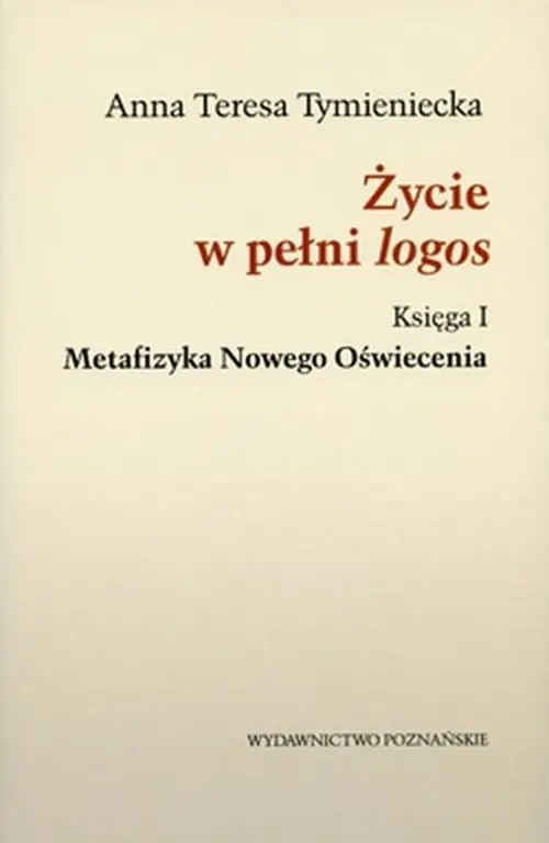 Zamów teraz Życie w pełni logos Księga I. Metafizyka Nowego Oświecenia