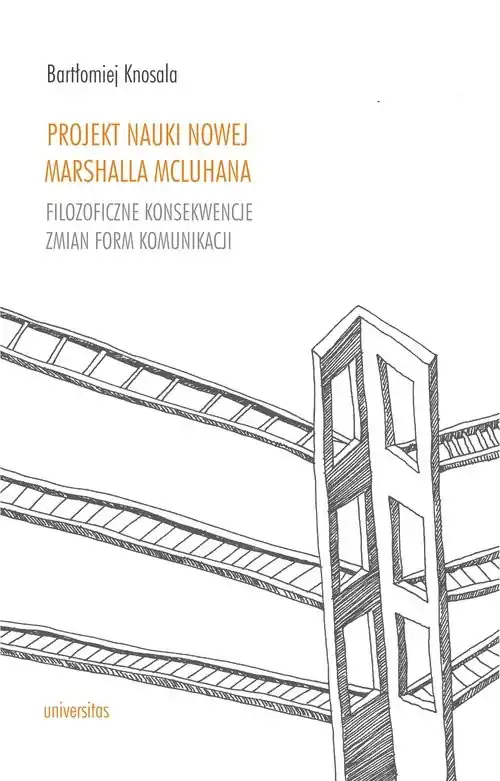Projekt nauki nowej Marshalla McLuhana Filozoficzne konsekwencje zmian form komunikacji Oferta limitowana