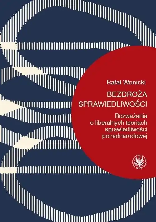 Nowość Bezdroża sprawiedliwości Rozważania o liberalnych teoriach sprawiedliwości ponadnarodowej