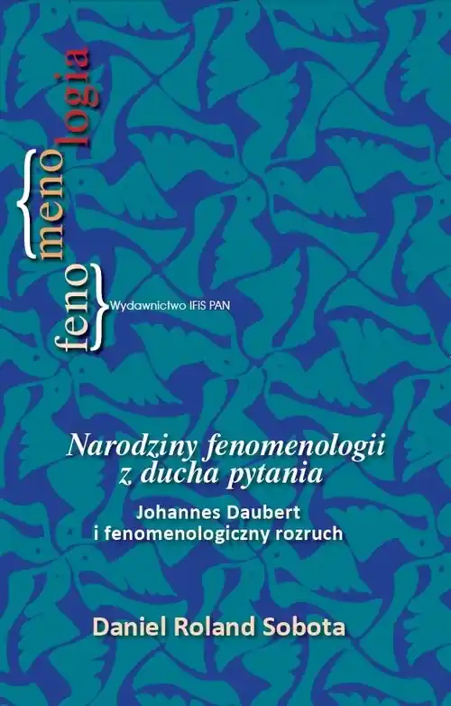 Narodziny fenomenologii z ducha pytania Johannes Daubert i fenomenologiczny rozruch Premium