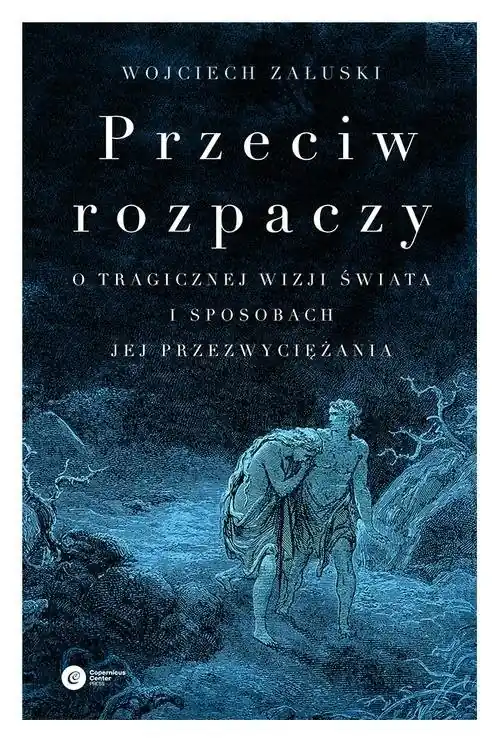 Wyprzedaż Przeciw rozpaczy O tragicznej wizji świata i sposobach jej przezwyciężania