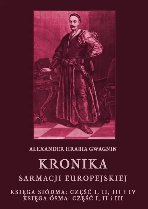 Kronika Sarmacji Europejskiej. Księga Siódma. Część I, II, III i IV. Księga Ósma. Część I, II i III Bezpieczna płatność