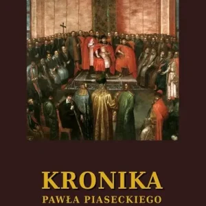 Kronika Pawła Piaseckiego Biskupa Przemyskiego Tylko do końca tygodnia