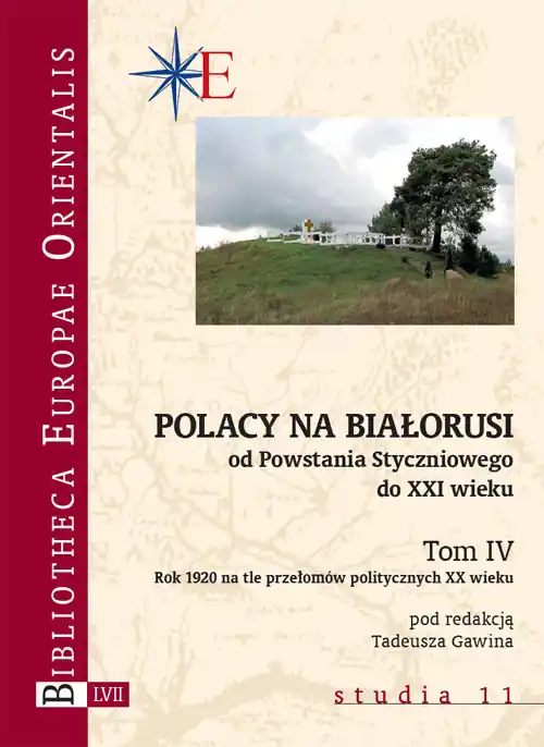Tylko dziś Polacy na Białorusi od Powstania Styczniowego do XXI wieku. Tom IV Rok 1920 na tle przełomów politycznych XX wieku