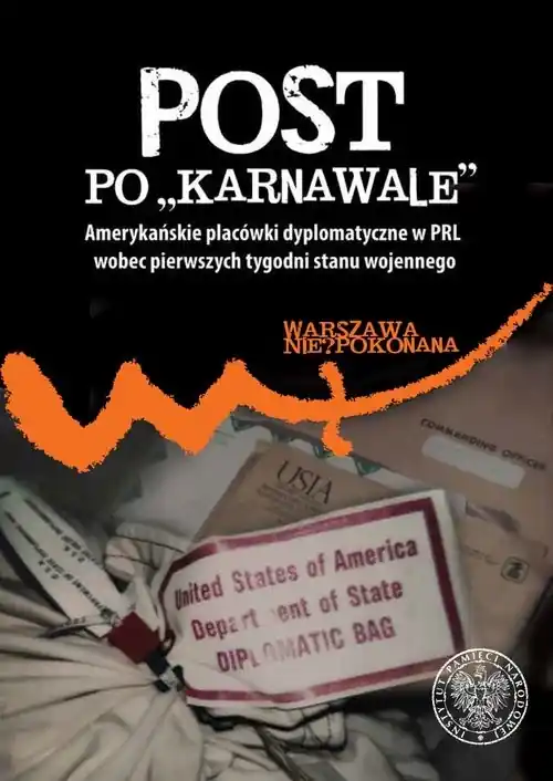 Post po „karnawale” Amerykańskie placówki dyplomatyczne w PRL wobec pierwszych tygodni stanu wojennego Cena promocyjna