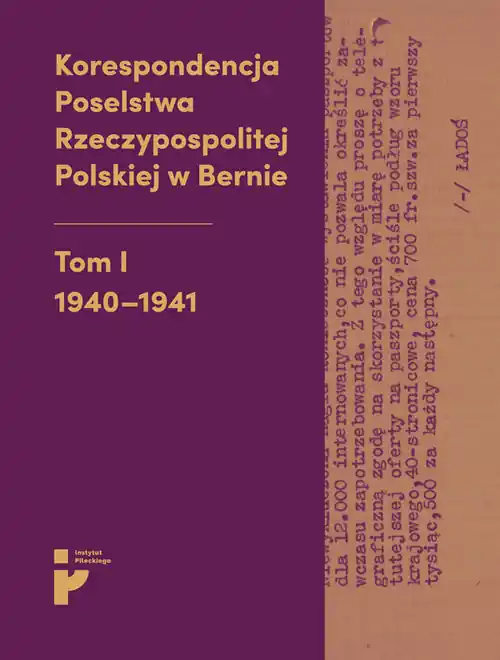 Wyjątkowa oferta Korespondencja Poselstwa Rzeczypospolitej Polskiej w Bernie Tom I 1940-1941
