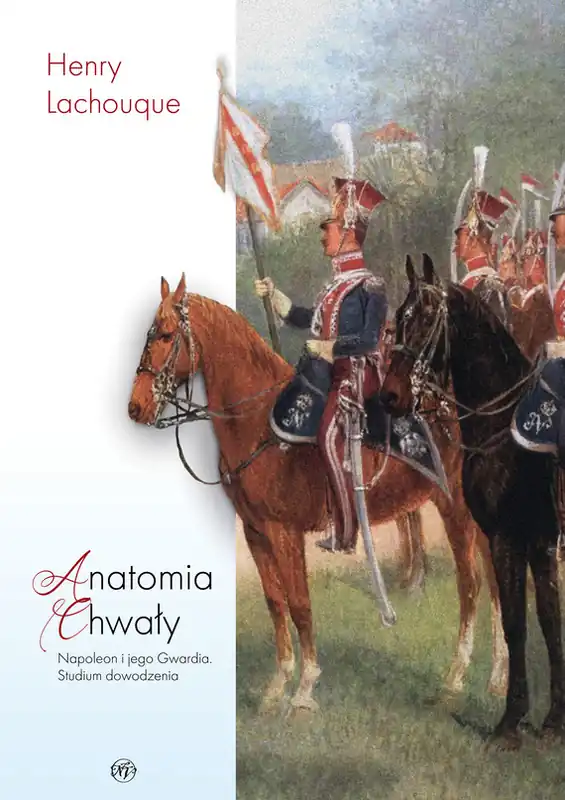 Anatomia chwały. Napoleon i jego Gwardia. Studium dowodzenia Łatwy zwrot