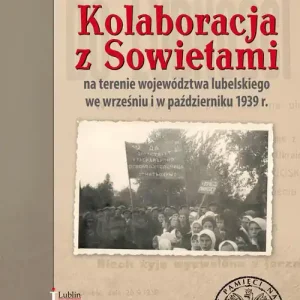 Kolaboracja z Sowietami na terenie województwa lubelskiego we wrześniu i w październiku 1939 r. Super okazja
