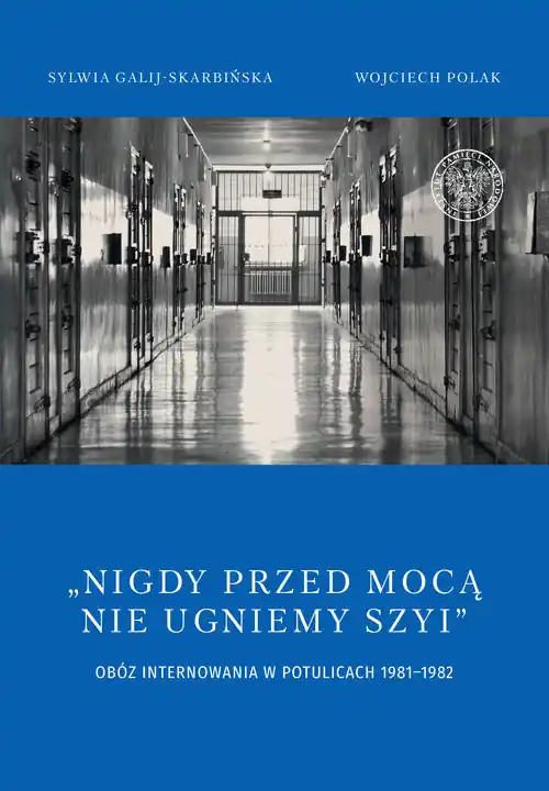 Nigdy przed mocą nie ugniemy szyi Obóz internowania w Potulicach 1981-1982 Dostępne od ręki