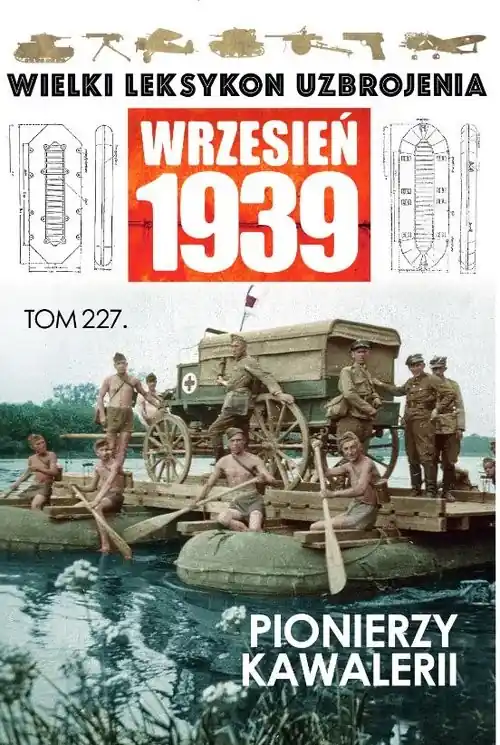 Tylko do końca tygodnia Wielki Leksykon Uzbrojenia. Wrzesień 1939 t.227 Pionierzy kawalerii