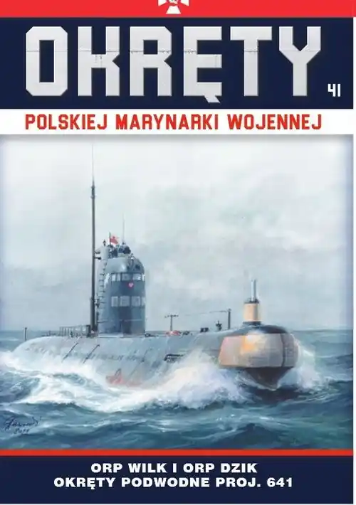 Hit sprzedaży Okręty Polskiej Marynarki Wojennej Tom 41 ORP Wilk i ORP Dzik - okręty podwodne typu Foxtrot