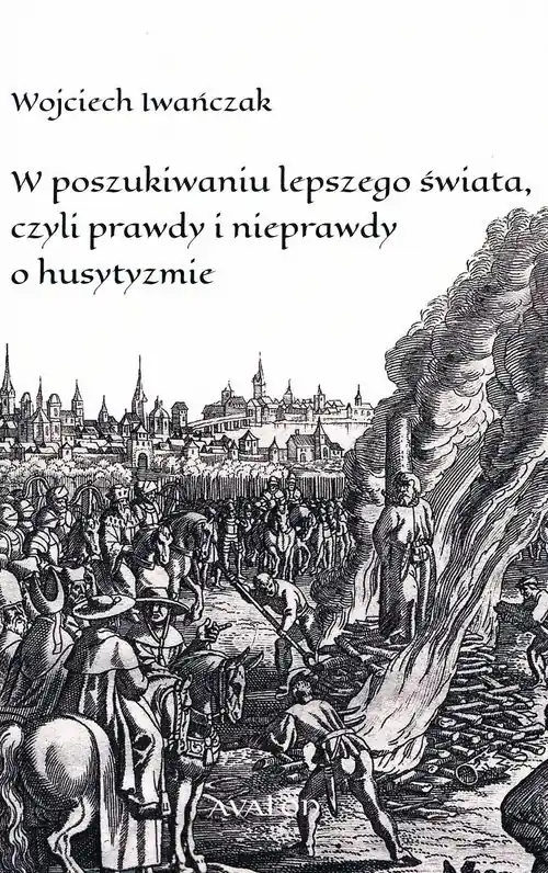 Wyprzedaż W poszukiwaniu lepszego świata czyli prawdy i nieprawdy o husytyzmie
