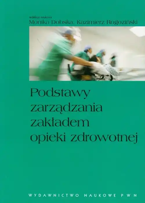 Podstawy zarządzania zakładem opieki zdrowotnej Zamów dziś