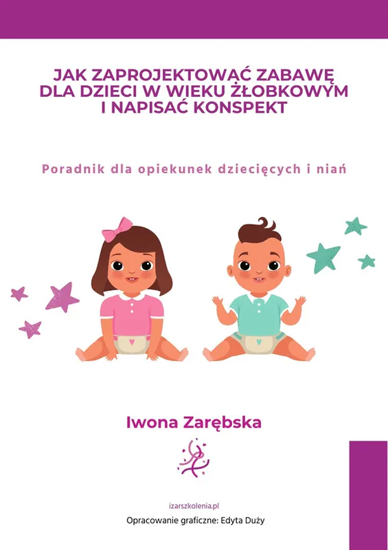 Dodaj do koszyka Jak zaprojektować zabawę dla dzieci w wieku żłobkowym i napisać konspekt