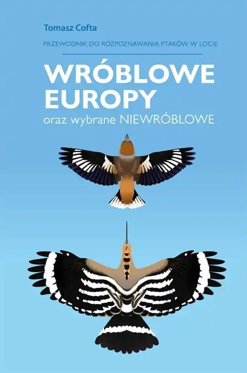 Przewodnik do rozpoznawania ptaków w locie. Wróblowe Europy oraz wybrane niewróblowe Zamów teraz