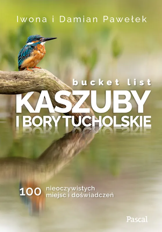 Bucket list Kaszuby i Bory Tucholskie. 100 nieoczywistych miejsc i doświadczeń Łatwy zwrot