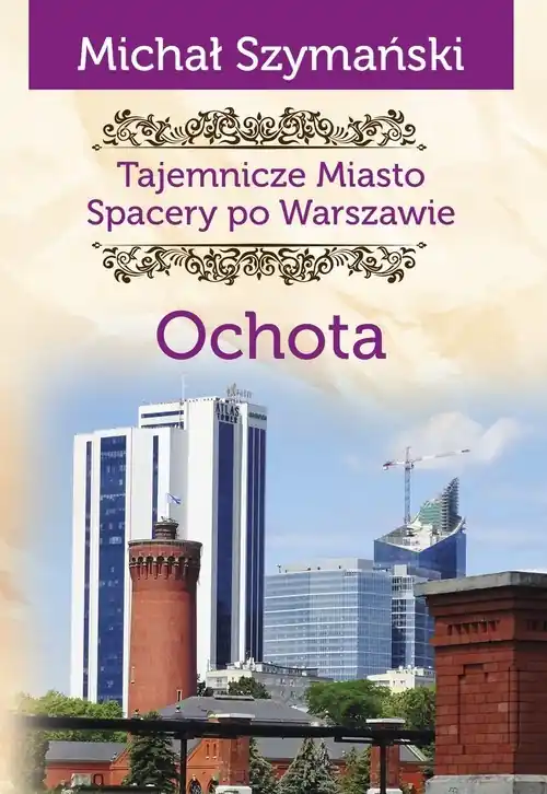 Ochota. Tajemnicze miasto. Spacery po Warszawie Ostatnie sztuki