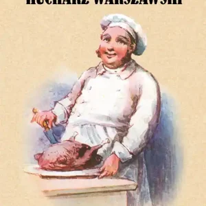 Praktyczny kucharz warszawski Poradnik dla młodych gospodyń zawierający 1503 różnych przepisów Ekspresowa dostawa