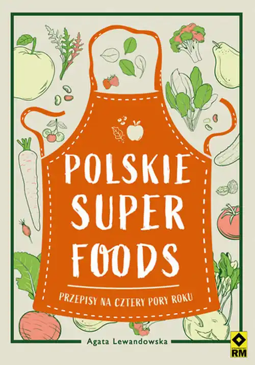 Hit cenowy Polskie superfoods Przepisy na cztery pory roku