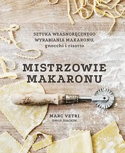 Mistrzowie makaronu. Sztuka własnoręcznego wyrabiania makaronu, gnocchi i risotto Ostatnie sztuki