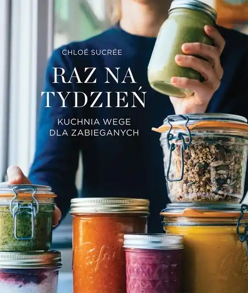 Raz na tydzień Kuchnia wege dla zabieganych Wysoka jakość