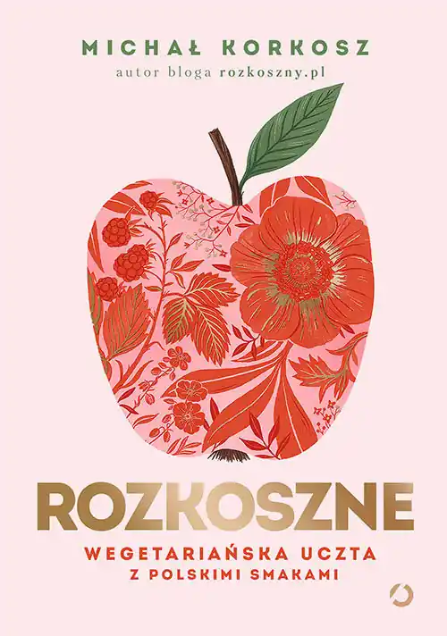 Rozkoszne. Wegetariańska uczta z polskimi smakami Najlepsza cena