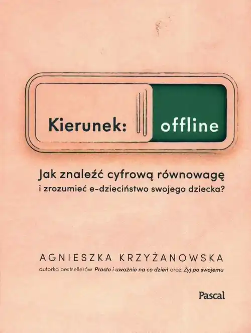 Kierunek: offline. Jak znaleźć cyfrową równowagę i zrozumieć e-dzieciństwo swojego dziecka? Promocja