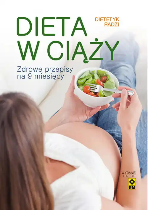 Dieta w ciąży Zdrowe przepisy na 9 miesięcy Tylko do końca tygodnia