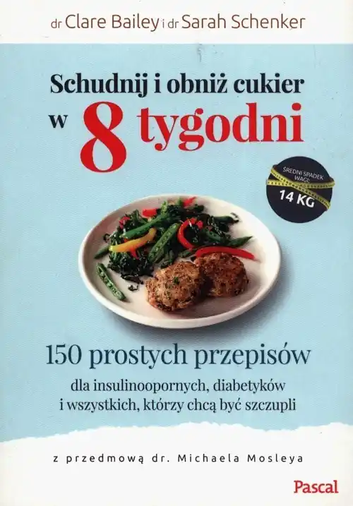 Taniej Schudnij i obniż cukier w 8 tygodni 150 prostych przepisów dla insulinoopornych, diabetyków i wszystkich, którzy chcą być szczupli