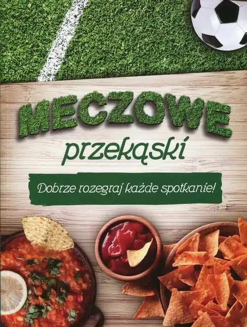 Meczowe przekąski Dobrze rozegraj każde spotkanie! Zamów dziś